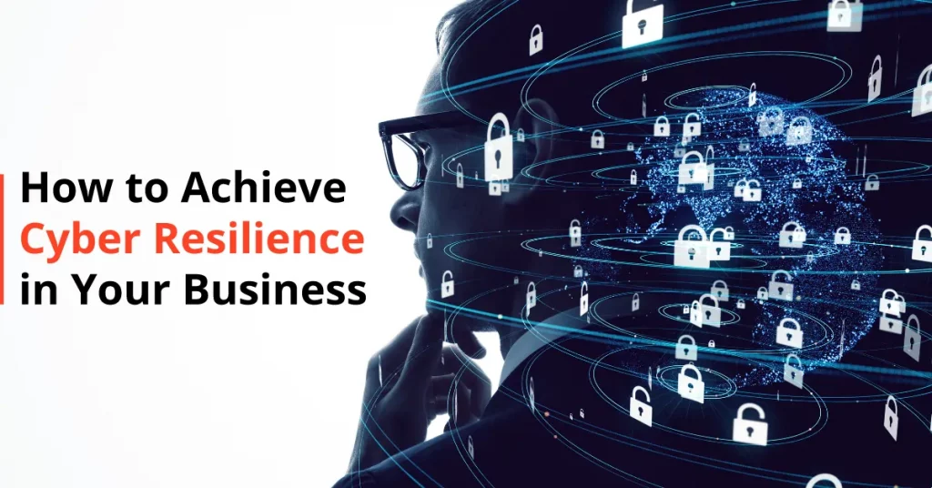 How to Achieve Cyber Resilience in Your Business