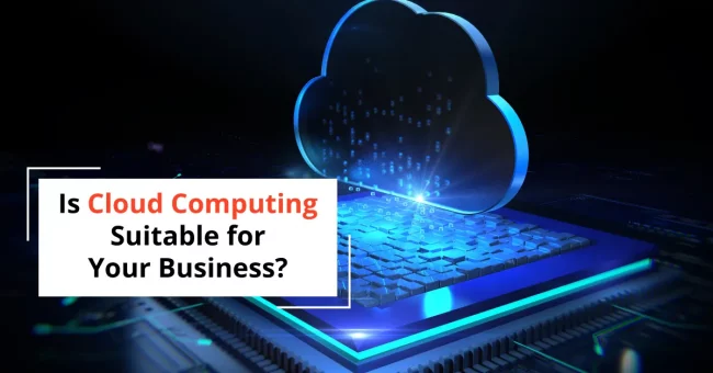 Is Cloud Computing Suitable for Your Business?